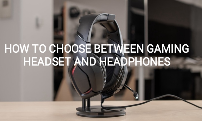 How to Choose Between Gaming Headset and Headphones