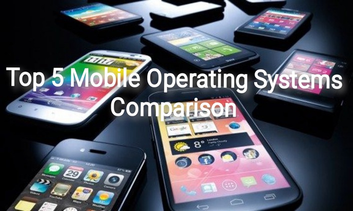 Top 5 Mobile Operating Systems Comparison