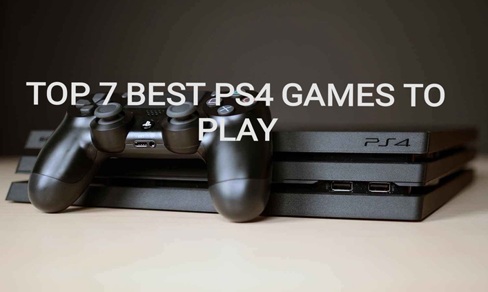 Top 7 Best PS4 Games